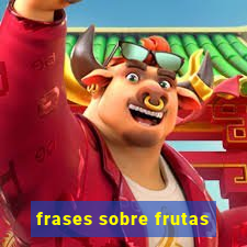 frases sobre frutas